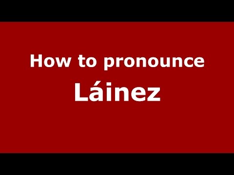How to pronounce Láinez (Spanish/Argentina) - PronounceNames.com