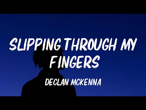Declan McKenna - Slipping Through My Fingers (Lyrics)