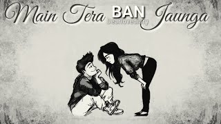 Main Tera Ban Jaunga Whatsapp Status  Kabir Singh 