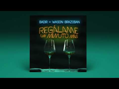 BADIR ❌  WASON BRAZOBAN - Regalame Un Minuto Mas (Audio Oficial)