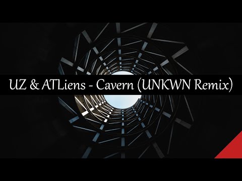 UZ & ATLiens - Cavern (UNKWN Remix)
