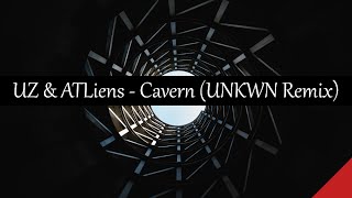 UZ & ATLiens - Cavern (UNKWN Remix)