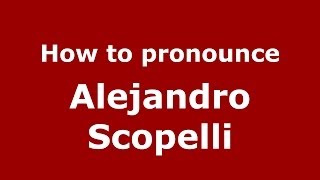 How to pronounce Alejandro Scopelli
