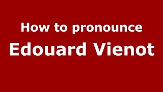 How to pronounce Edouard Vienot