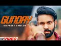 Gunday  - Dilpreet Dhillon (Full Video) | Sara Gurpal |Latest Punjabi Songs 2023 | New Song 2023