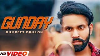 Gunday  - Dilpreet Dhillon (Full Video)  Sara Gurp