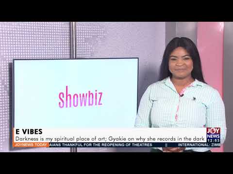 E Vibes: Darkness is my spiritual place of art; Gyakie on why she records in the dark - (8-9-21)