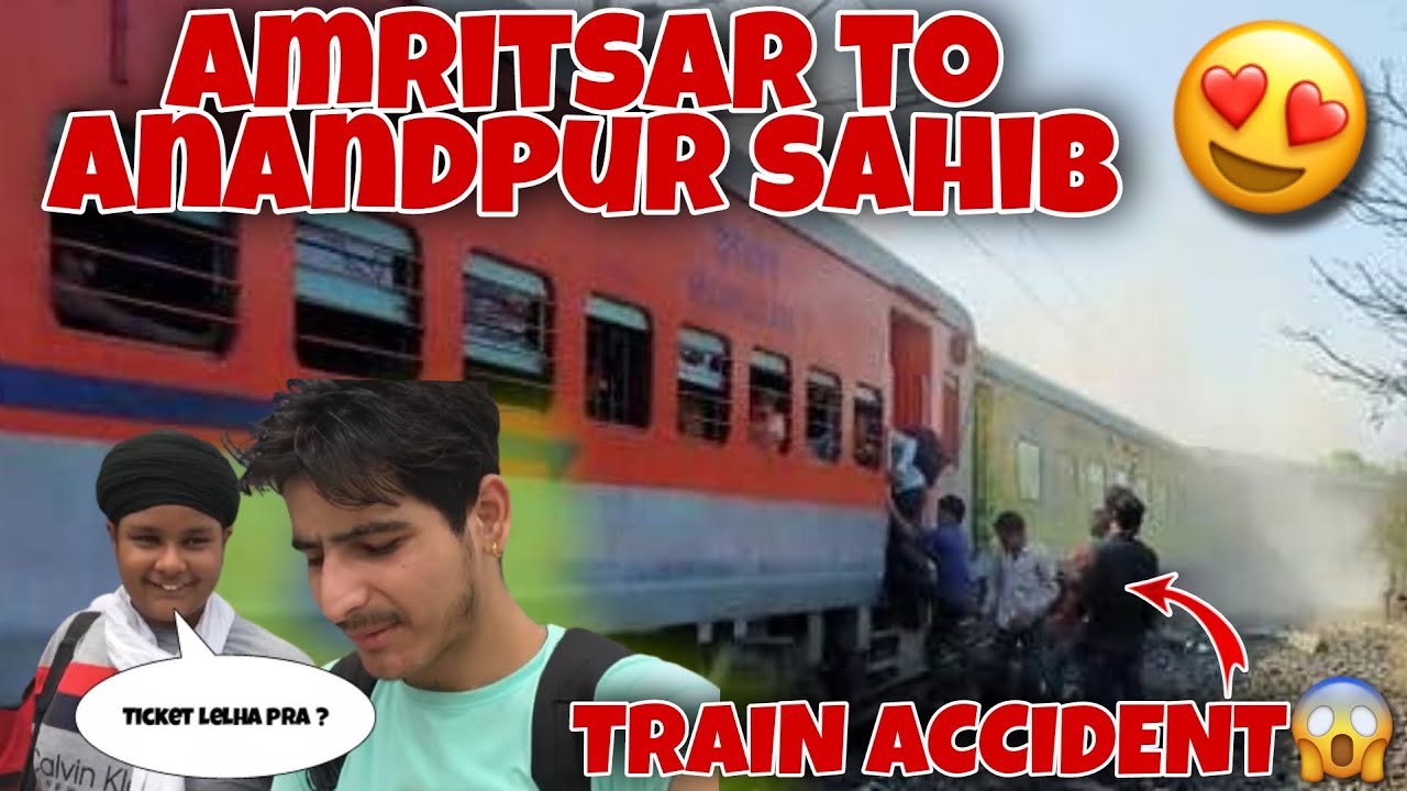 Train accident😓😱(AMRITSAR TO ANANDPUR SAHIB)🙏🏻❤️Ticket 😱