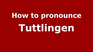 How to pronounce Tuttlingen
