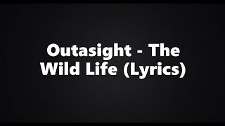 Outasight - the Wild Life (Lyrics)