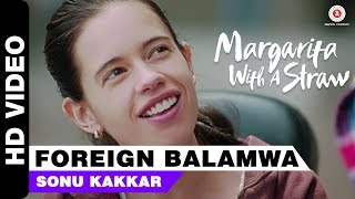 Foreign Balamwa | Margarita With A Straw | Sonu Kakkar | Kalki Koechlin | Mikey McCleary