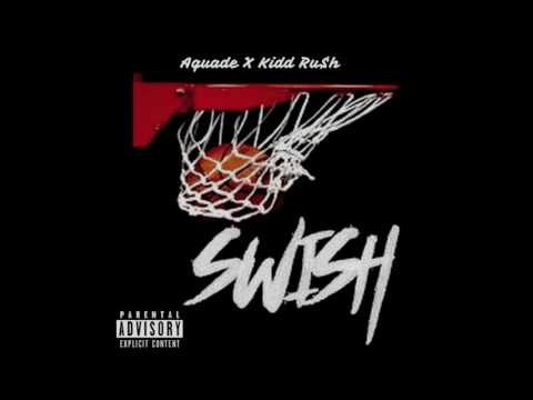 AQuade x Kidd Ru$h - "SWISH"