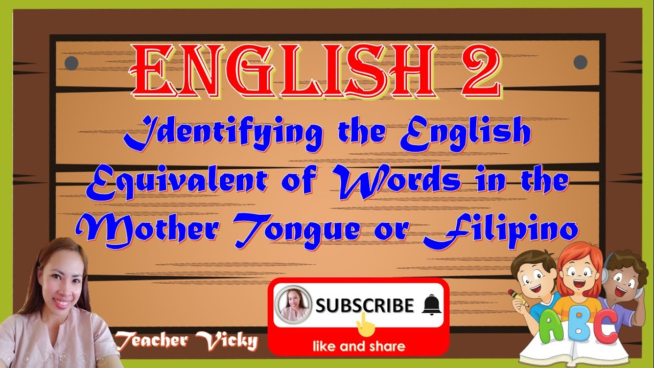 Equivalent English Words of Mother Tongue/Filipino