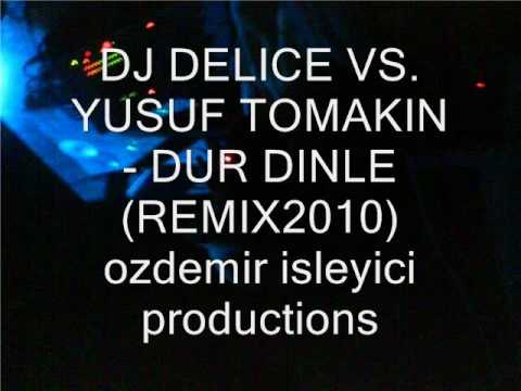 DJ Delice Vs. Yusuf Tomakin - Dur dinle (Remix2010)
