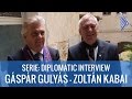 SERIE: DIPLOMATIC INTERVIEW - Zoltàn Kabai ...