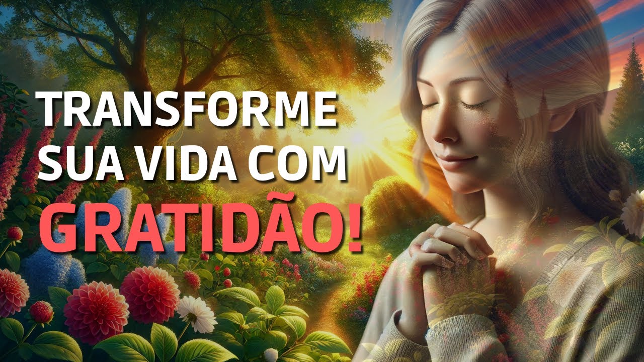 Como a Gratidão Pode Transformar Sua Vida Hoje