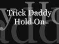 Trick Daddy (Hold On)