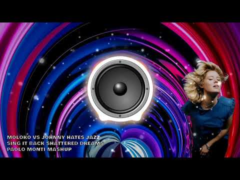 MOLOKO VS JOHNNY HATES JAZZ - SING IT BACK SHATTERED DREAMS PAOLO MONTI MASHUP 2022