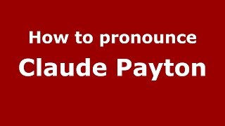 How to pronounce Claude Payton