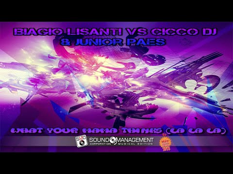 BIAGIO LISANTI vs CICCO Dj & JUNIOR PAES - What Your Mama Thinks (La La La) (HIT MANIA SPRING 2018)