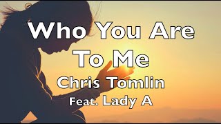 Who You Are to Me (lyrics)  Chris Tomlin &amp; Lady A   HD