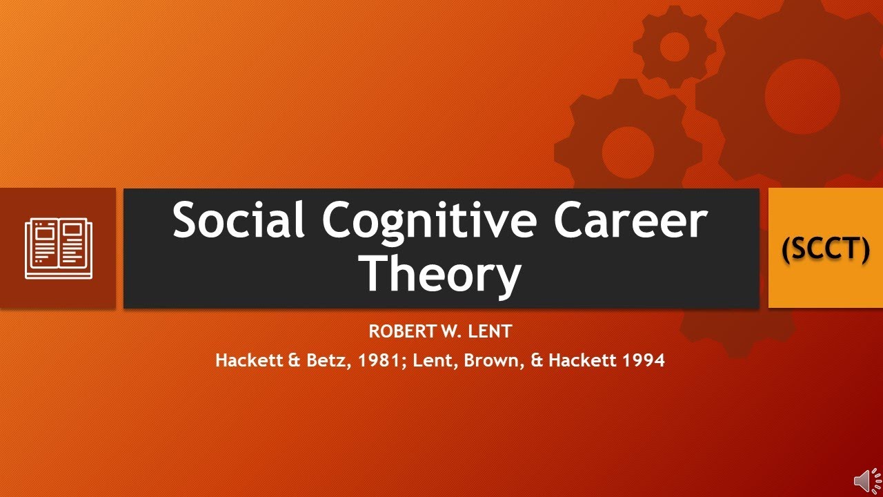 Social Cognitive Career Theory (SCCT) by Lent