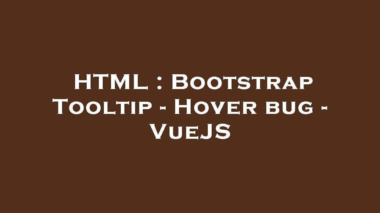 HTML : Bootstrap Tooltip - Hover bug - VueJS