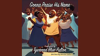 Gonna Praise His Name