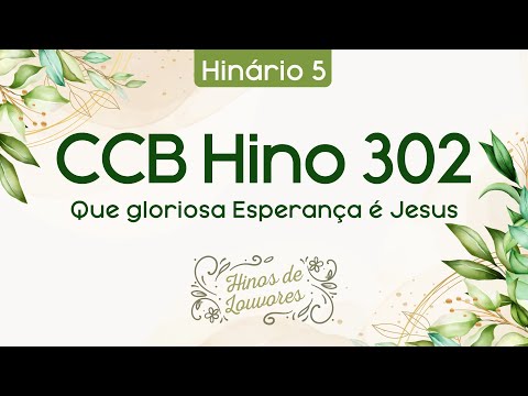 Hino 302 – Que gloriosa Esperança é Jesus