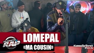 Lomepal &quot;Ma cousin&quot; #PlanèteRap