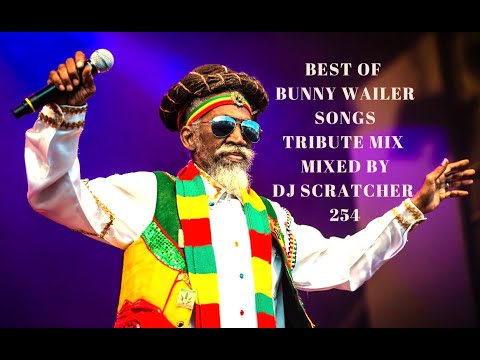 BEST OF BUNNY WAILER MIX | BUNNY WAILER MIX |BUNNY WAILER TRIBUTE MIX,DJ SCRATCHER 254