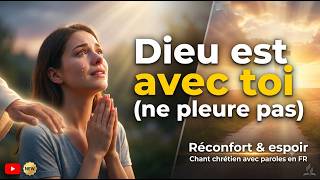 Ne pleure pas (Dieu est avec toi) 🙏 | Chant d'Espérance et de Louange