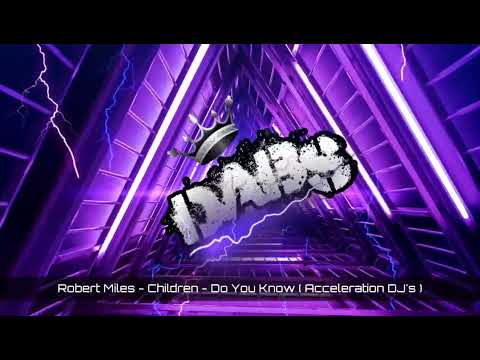 Robert Miles - Children - Do You Know ( Acceleration DJ's ) 🔥🔥🔥🔥🔥