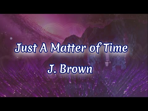 Just A Matter of Time - J. Brown