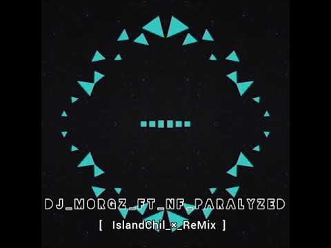 Dj  MORGZ  FT NF PARALYZED    ( IslandChil  -   ReMix  )