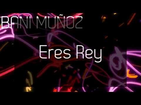 Bani Muñoz - Eres Rey (Lyric Video)