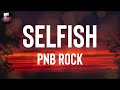 PnB Rock Selfish Lyrics