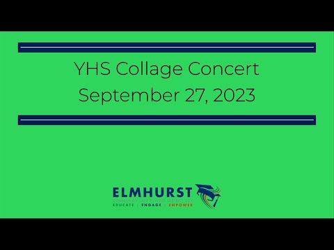 Elmhurst Community Unit School District 205 Presents: “The 2023 Fall Collage Concert”
