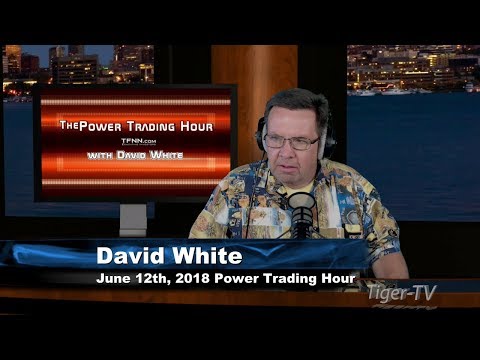June 12th Power Trading Hour with David White on TFNN - 2018