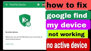 how to fix google find my device is not working problem | google find my device no active device