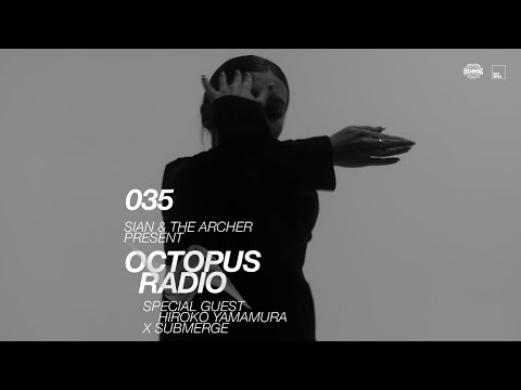 Sian & The Archer - Octopus Radio #035 (Hiroko Yamamura x Submerge Guest Mix)