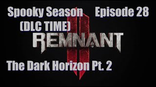 Remnant II - ft. HallowedSpectre - Ep. 28 | The Dark Horizon Pt. 2