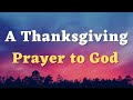 A Thanksgiving Prayer to God - Thank You Lord for All that You Are and Do - A Prayer of Gratitude