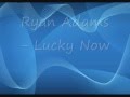 Ryan Adams- Lucky Now Lyrics on screen [Best ...