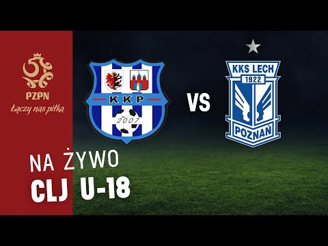 CLJ U-18: KKP BYDGOSZCZ - LECH POZNAŃ (NA ŻYWO)