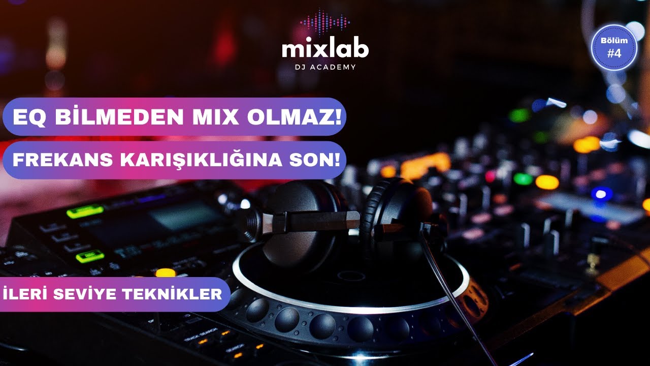 DJ’ler için EQ Eğitimi | Low, Mid, High Nasıl Ayarlanır? DJ Eğitim Serisi #4 - Mixlab DJ Academy