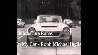 In My Car - Submarine Races - Original - Robb Michael Inglis