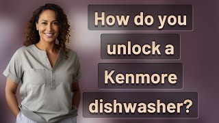 How do you unlock a Kenmore dishwasher?