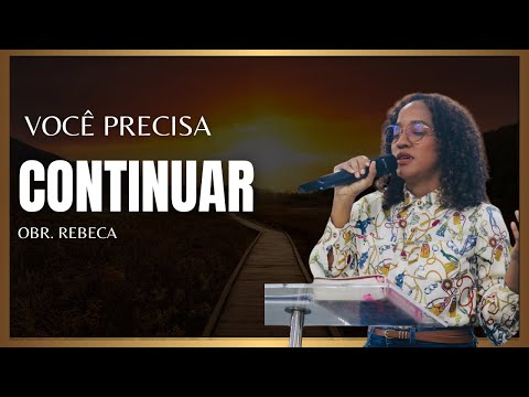 VOCÊ PRECISA CONTINUAR - Diac. REBECA VERENA