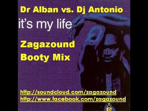 Dr Alban vs. Dj Antonio - It's My Life (Zagazound Booty Mix)